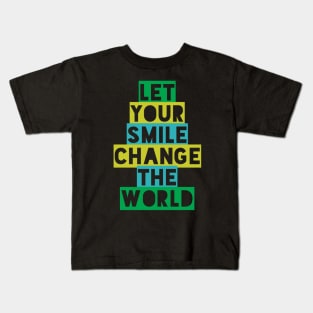 Let your smile change the world Kids T-Shirt